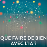 Affiche de l’événement « Que faire de bien avec l’IA ? » représentant un cerveau stylisé composé de points et de lignes interconnectés, évoquant un réseau neuronal. Des points colorés flottent autour du cerveau sur un fond dégradé bleu et gris, symbolisant la complexité, la créativité et les enjeux éthiques de l’intelligence artificielle. Le titre « Que faire de bien avec l’IA ? » apparaît en lettres blanches en bas de l’image.